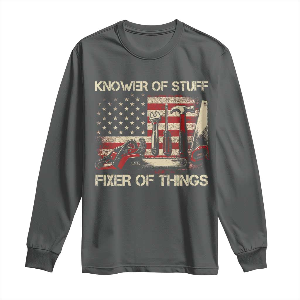 Knower Of Stuff Fixer Of Things Long Sleeve Shirt Funny Handyman Fathers Day American Flag TS11 Dark Heather Print Your Wear