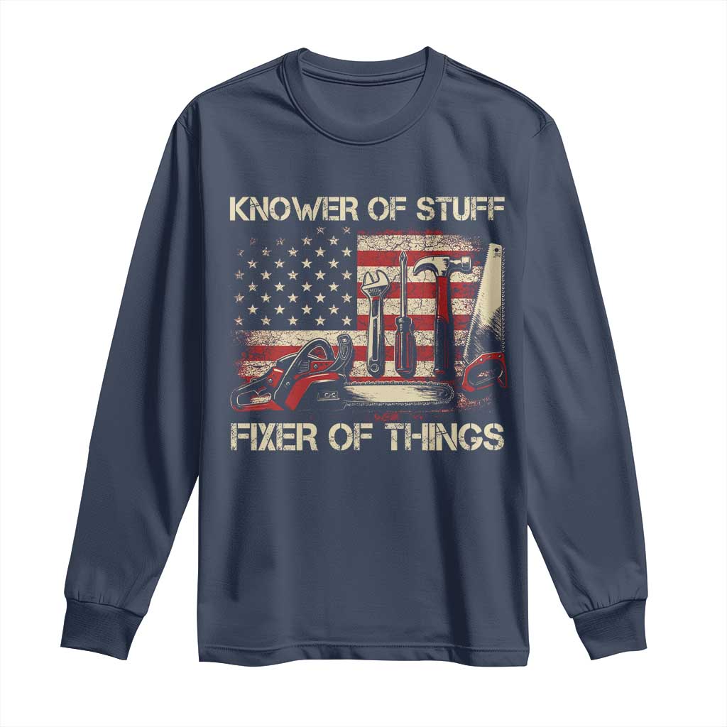 Knower Of Stuff Fixer Of Things Long Sleeve Shirt Funny Handyman Fathers Day American Flag TS11 Navy Print Your Wear