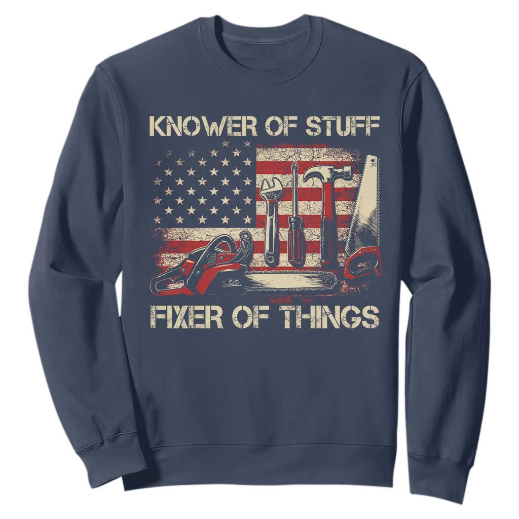 Knower Of Stuff Fixer Of Things Sweatshirt Funny Handyman Fathers Day American Flag TS11 Navy Print Your Wear