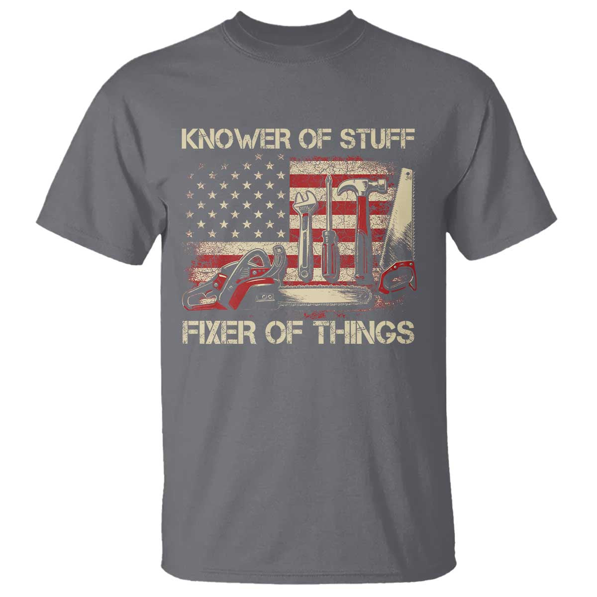 Knower Of Stuff Fixer Of Things T Shirt Funny Handyman Fathers Day American Flag TS11 Charcoal Print Your Wear