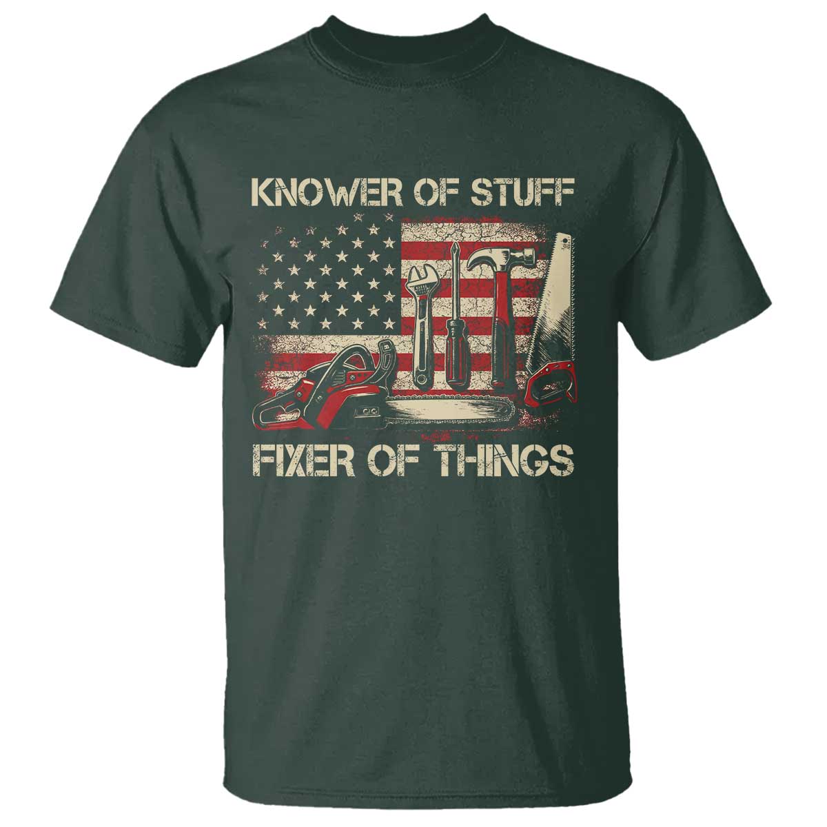 Knower Of Stuff Fixer Of Things T Shirt Funny Handyman Fathers Day American Flag TS11 Dark Forest Green Print Your Wear