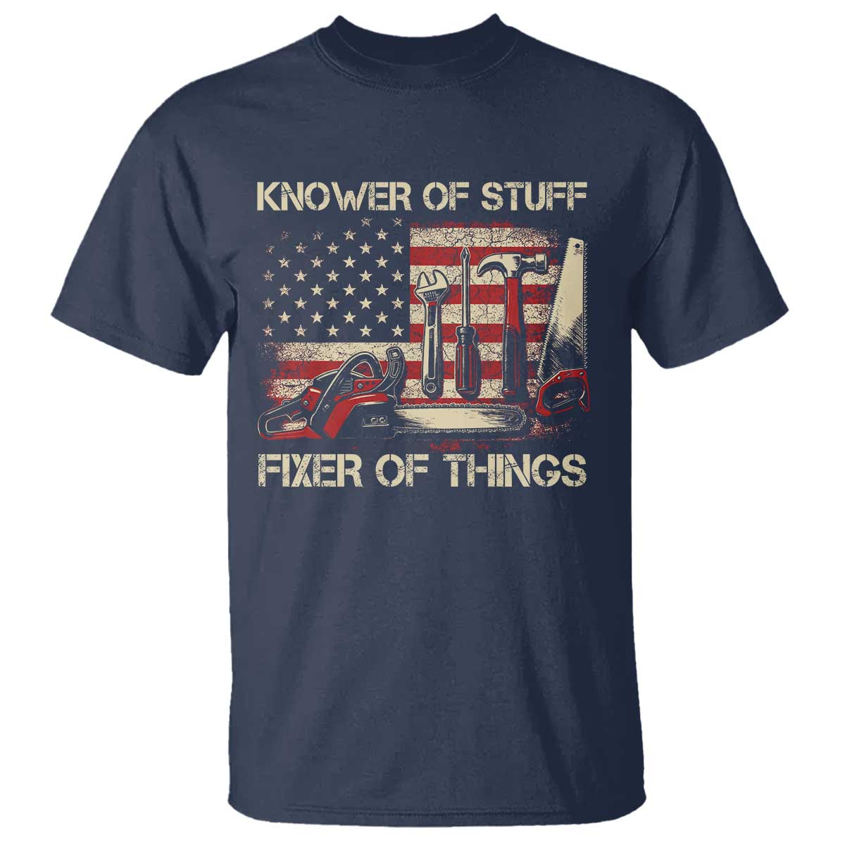Knower Of Stuff Fixer Of Things T Shirt Funny Handyman Fathers Day American Flag TS11 Navy Print Your Wear