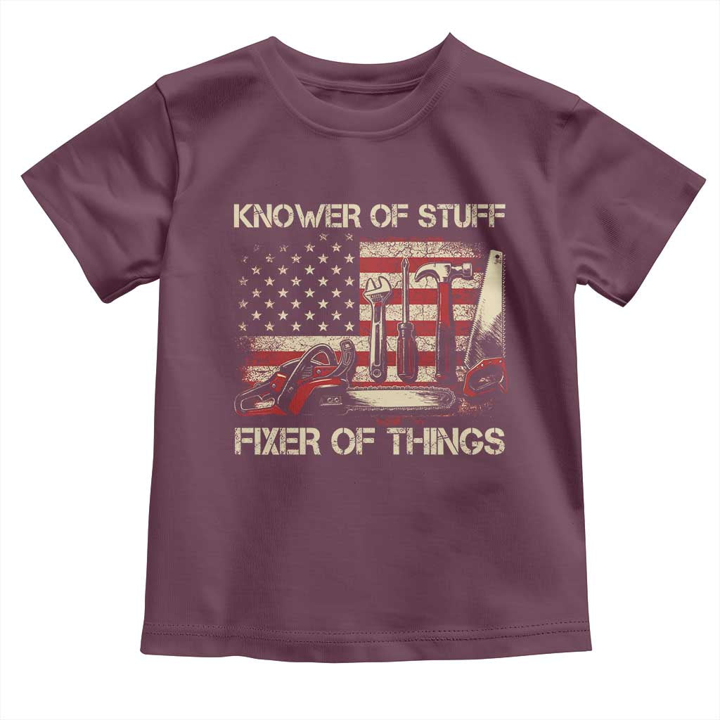 Knower Of Stuff Fixer Of Things Toddler T Shirt Funny Handyman Fathers Day American Flag TS11 Maroon Print Your Wear