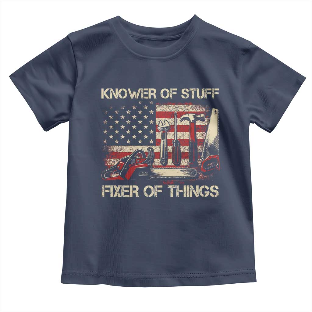Knower Of Stuff Fixer Of Things Toddler T Shirt Funny Handyman Fathers Day American Flag TS11 Navy Print Your Wear