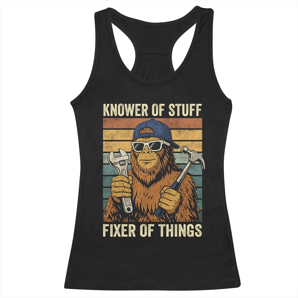 Knower Of Stuff Fixer Of Things Racerback Tank Top Mechanic Bigfoot Dad TS11 Black Print Your Wear