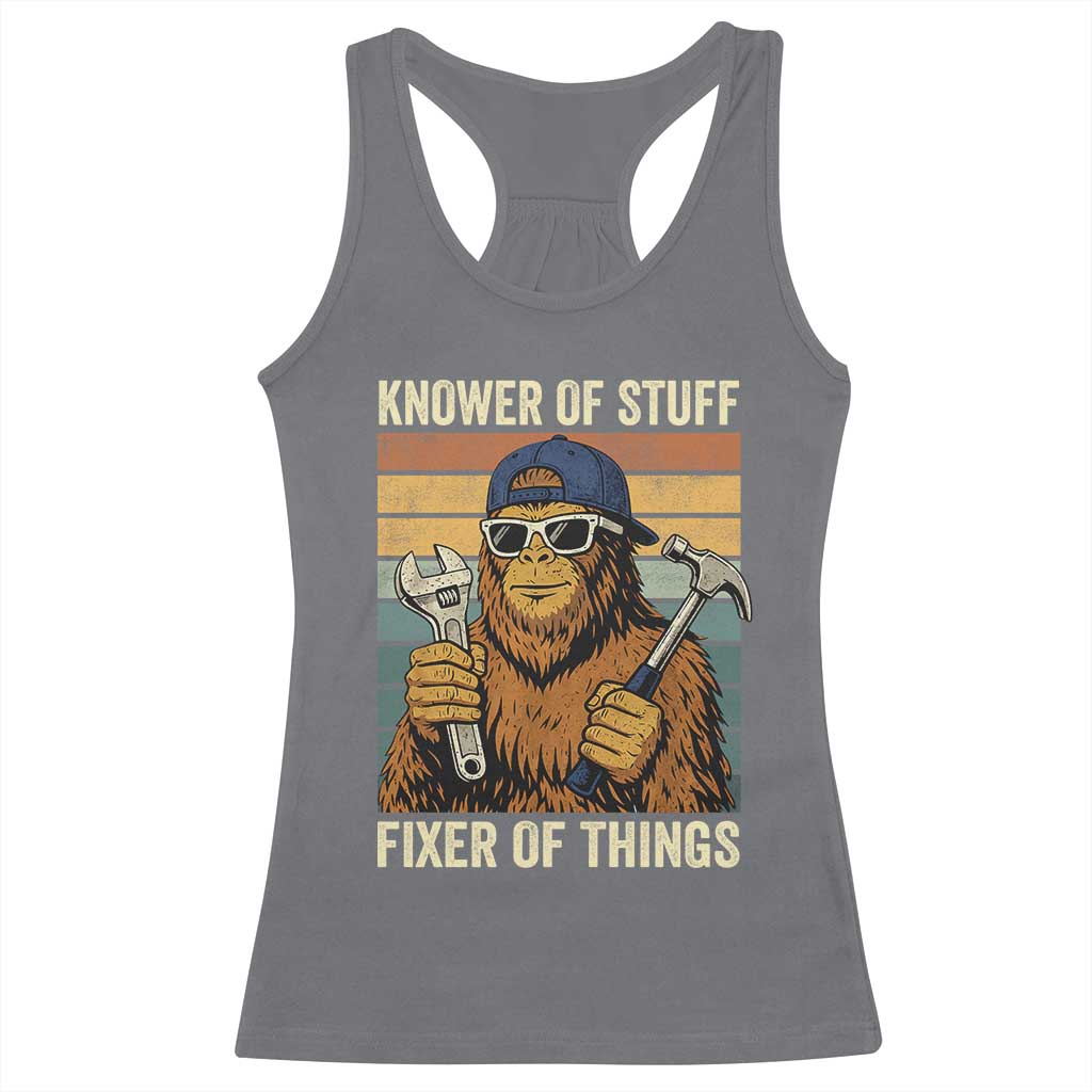 Knower Of Stuff Fixer Of Things Racerback Tank Top Mechanic Bigfoot Dad TS11 Charcoal Print Your Wear
