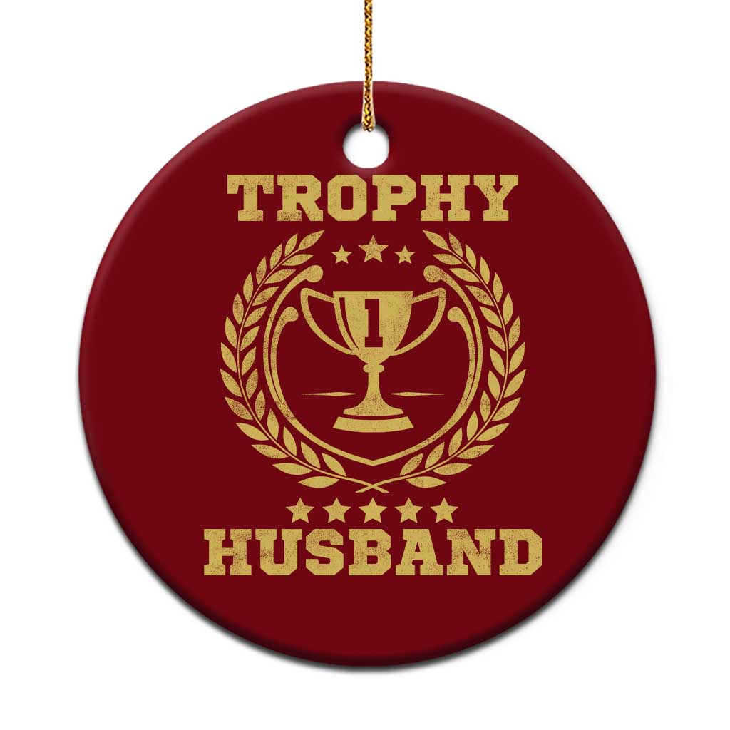 Trophy Husband Ceramic Ornament Funny Hubby Groom Humor Marriage Anniversary TS11 1pc Red Print Your Wear