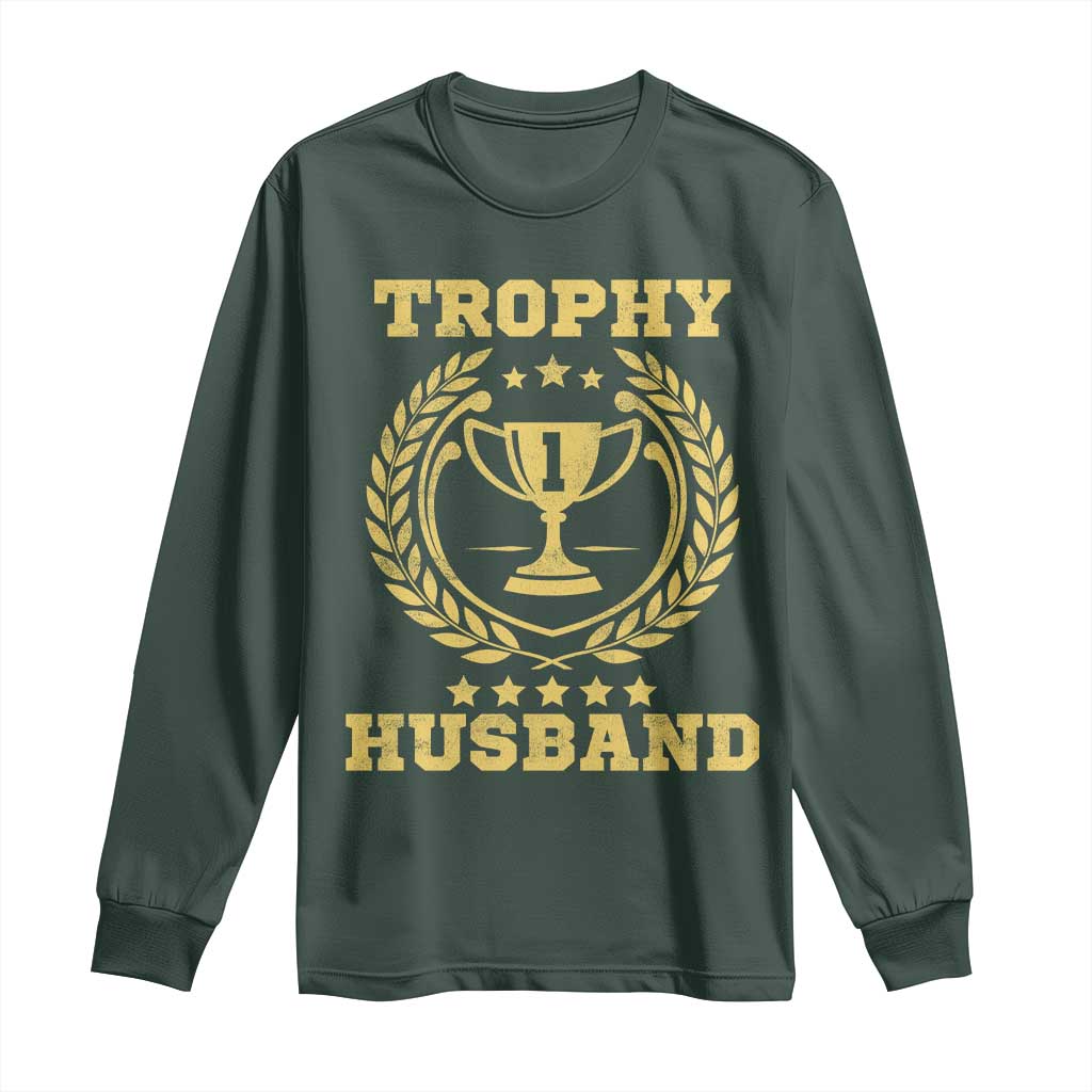 Trophy Husband Long Sleeve Shirt Funny Hubby Groom Humor Marriage Anniversary TS11 Dark Forest Green Print Your Wear