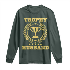 Trophy Husband Long Sleeve Shirt Funny Hubby Groom Humor Marriage Anniversary TS11 Dark Forest Green Print Your Wear