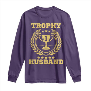 Trophy Husband Long Sleeve Shirt Funny Hubby Groom Humor Marriage Anniversary TS11 Purple Print Your Wear