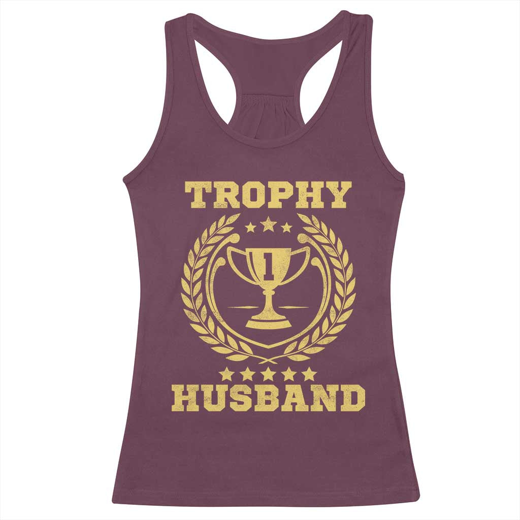 Trophy Husband Racerback Tank Top Funny Hubby Groom Humor Marriage Anniversary TS11 Maroon Print Your Wear