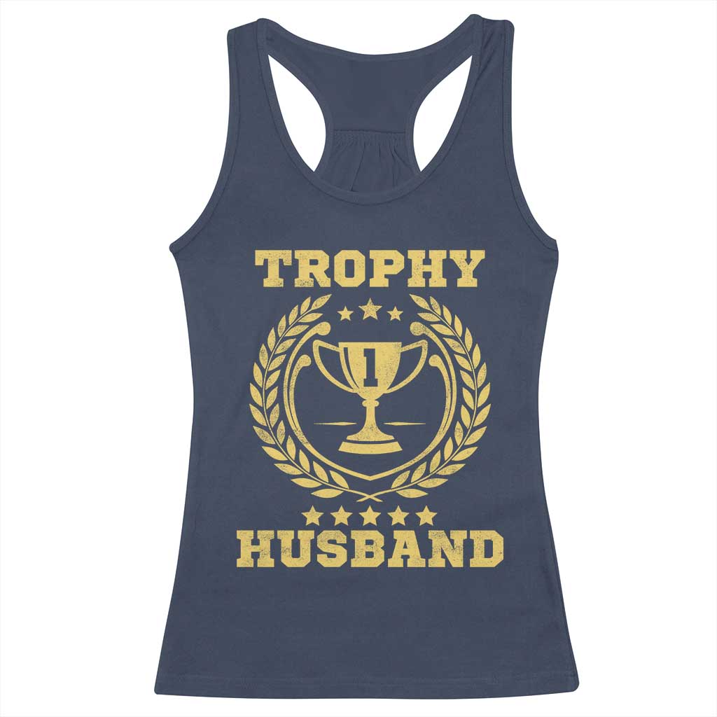 Trophy Husband Racerback Tank Top Funny Hubby Groom Humor Marriage Anniversary TS11 Navy Print Your Wear