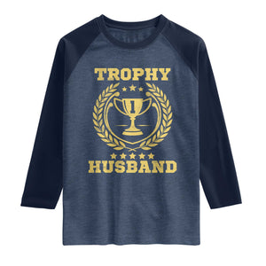 Trophy Husband Raglan Shirt Funny Hubby Groom Humor Marriage Anniversary