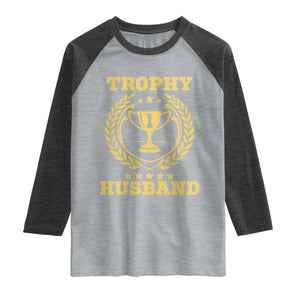 Trophy Husband Raglan Shirt Funny Hubby Groom Humor Marriage Anniversary