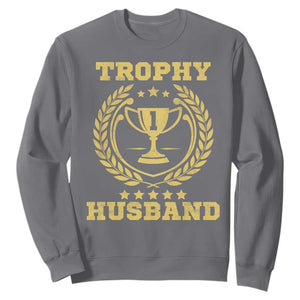 Trophy Husband Sweatshirt Funny Hubby Groom Humor Marriage Anniversary TS11 Charcoal Print Your Wear