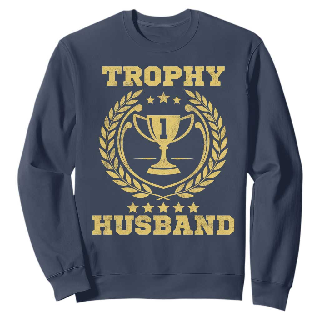 Trophy Husband Sweatshirt Funny Hubby Groom Humor Marriage Anniversary TS11 Navy Print Your Wear