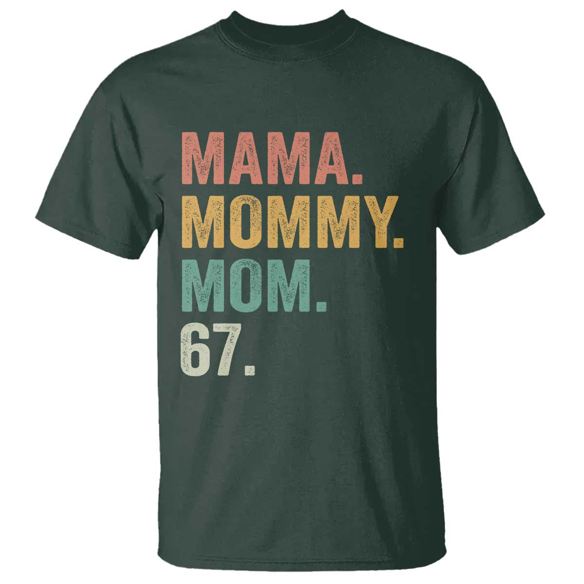 Mama Mommy Mom 67 T Shirt Funny Six Seven Mother's Day TS11 Dark Forest Green Print Your Wear