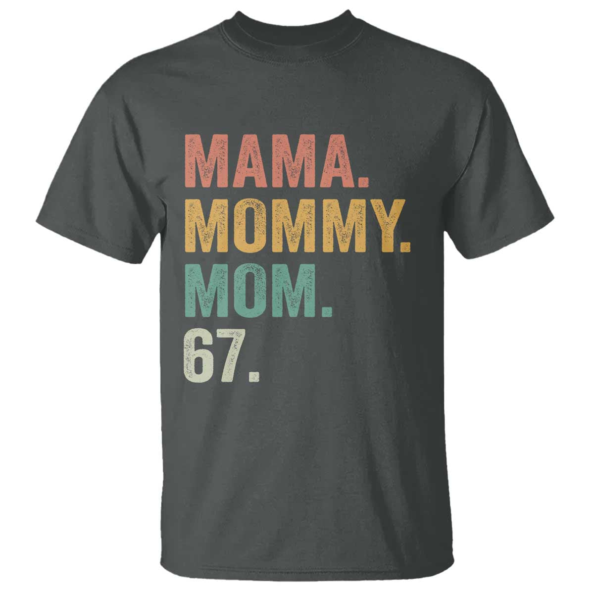 Mama Mommy Mom 67 T Shirt Funny Six Seven Mother's Day TS11 Dark Heather Print Your Wear