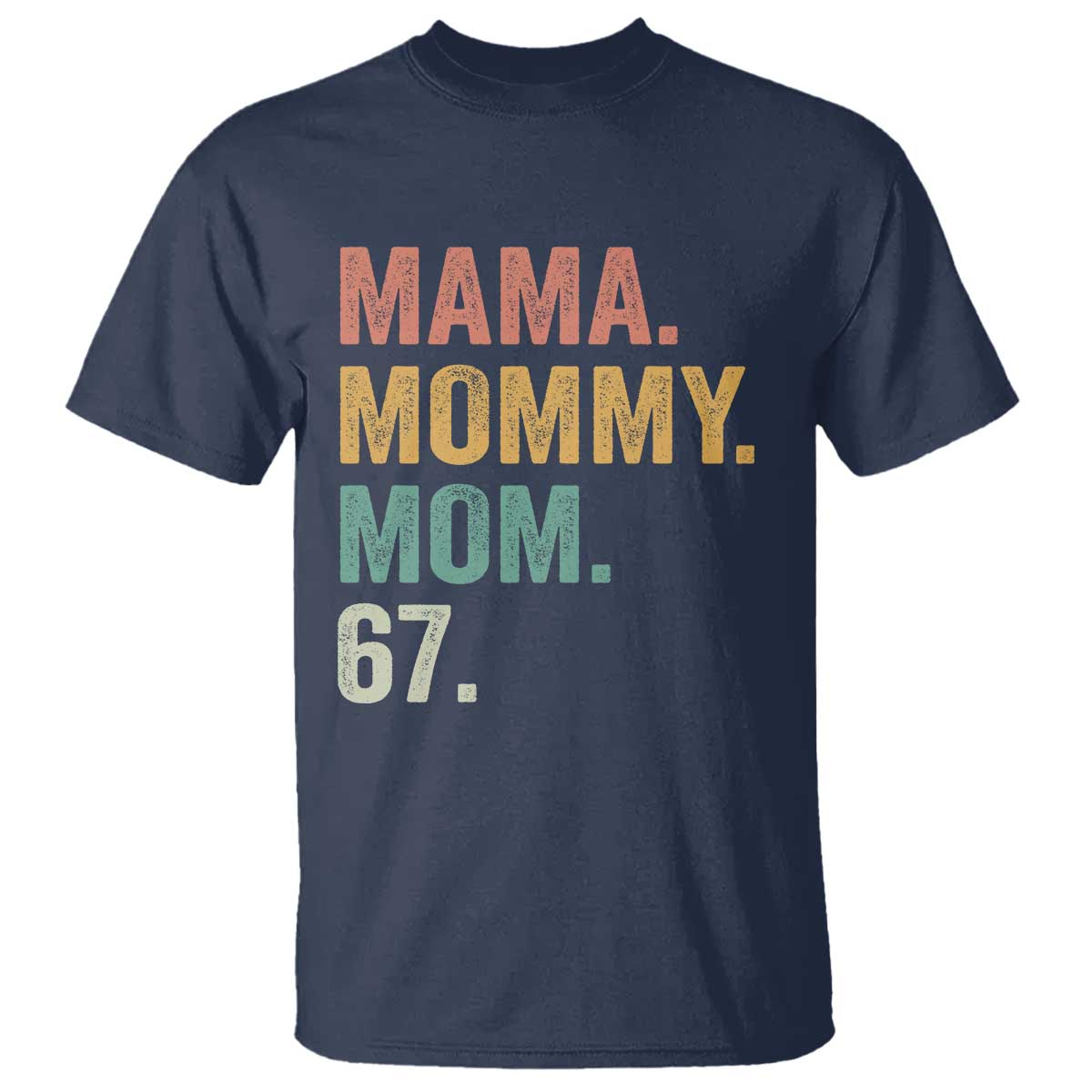 Mama Mommy Mom 67 T Shirt Funny Six Seven Mother's Day TS11 Navy Print Your Wear