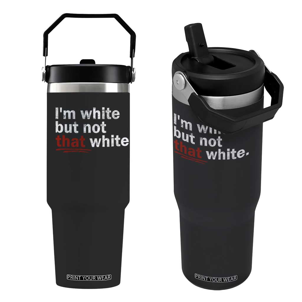 I'm White But Not That White Flip Straw Tumbler Funny Meme Quote TS11 One Size: 30 oz Black Print Your Wear