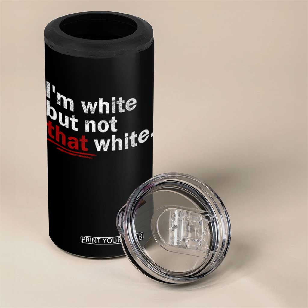 I'm White But Not That White 4 in 1 Can Cooler Tumbler Funny Meme Quote TS11 Print Your Wear