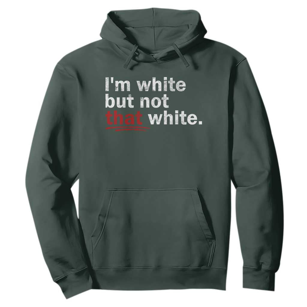 I'm White But Not That White Hoodie Funny Meme Quote TS11 Dark Forest Green Print Your Wear