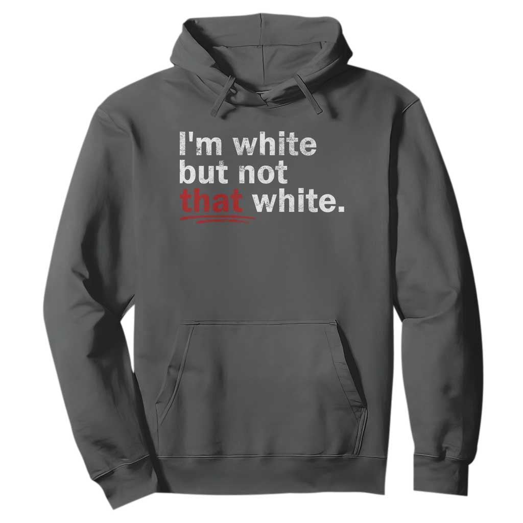 I'm White But Not That White Hoodie Funny Meme Quote TS11 Dark Heather Print Your Wear