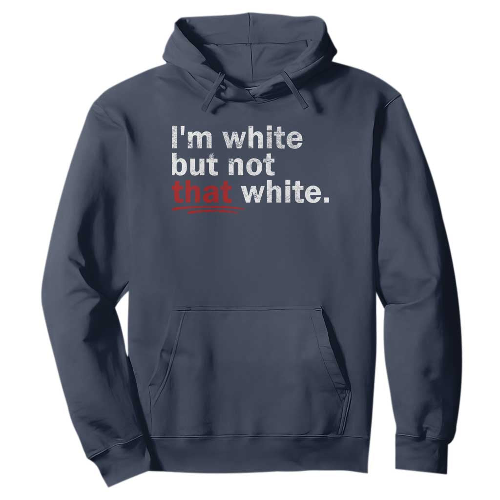 I'm White But Not That White Hoodie Funny Meme Quote TS11 Navy Print Your Wear