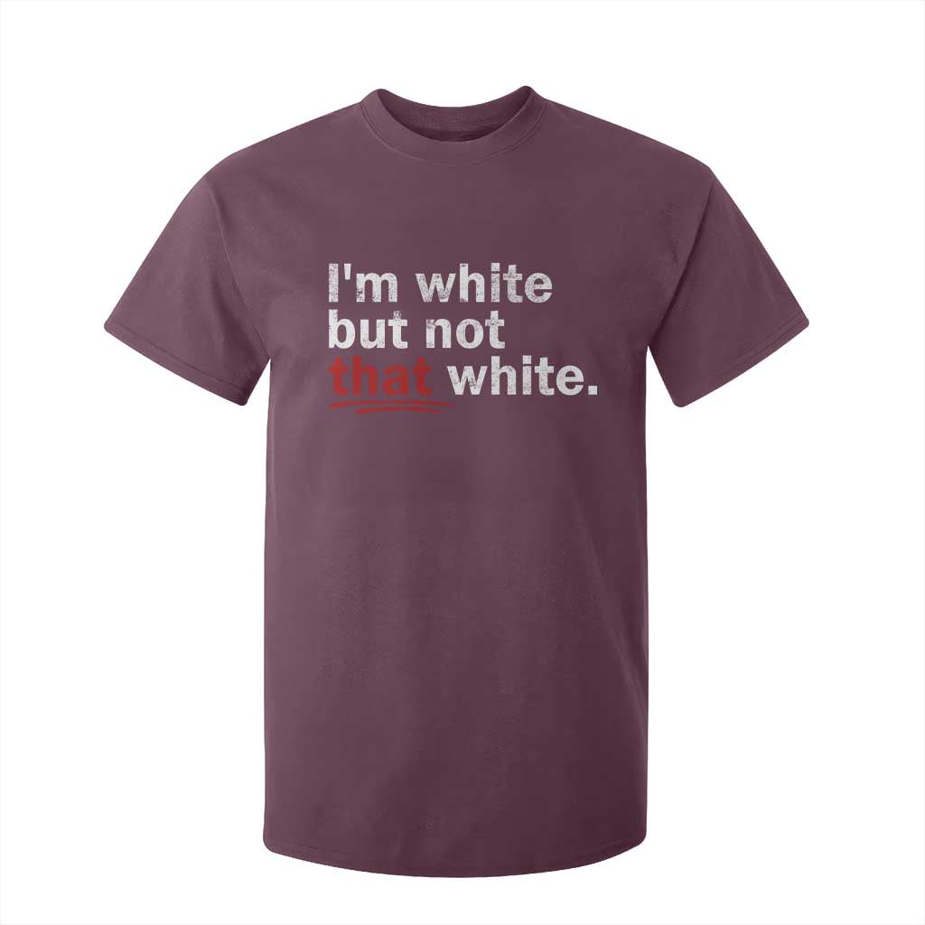 I'm White But Not That White T Shirt For Kid Funny Meme Quote TS11 Maroon Print Your Wear