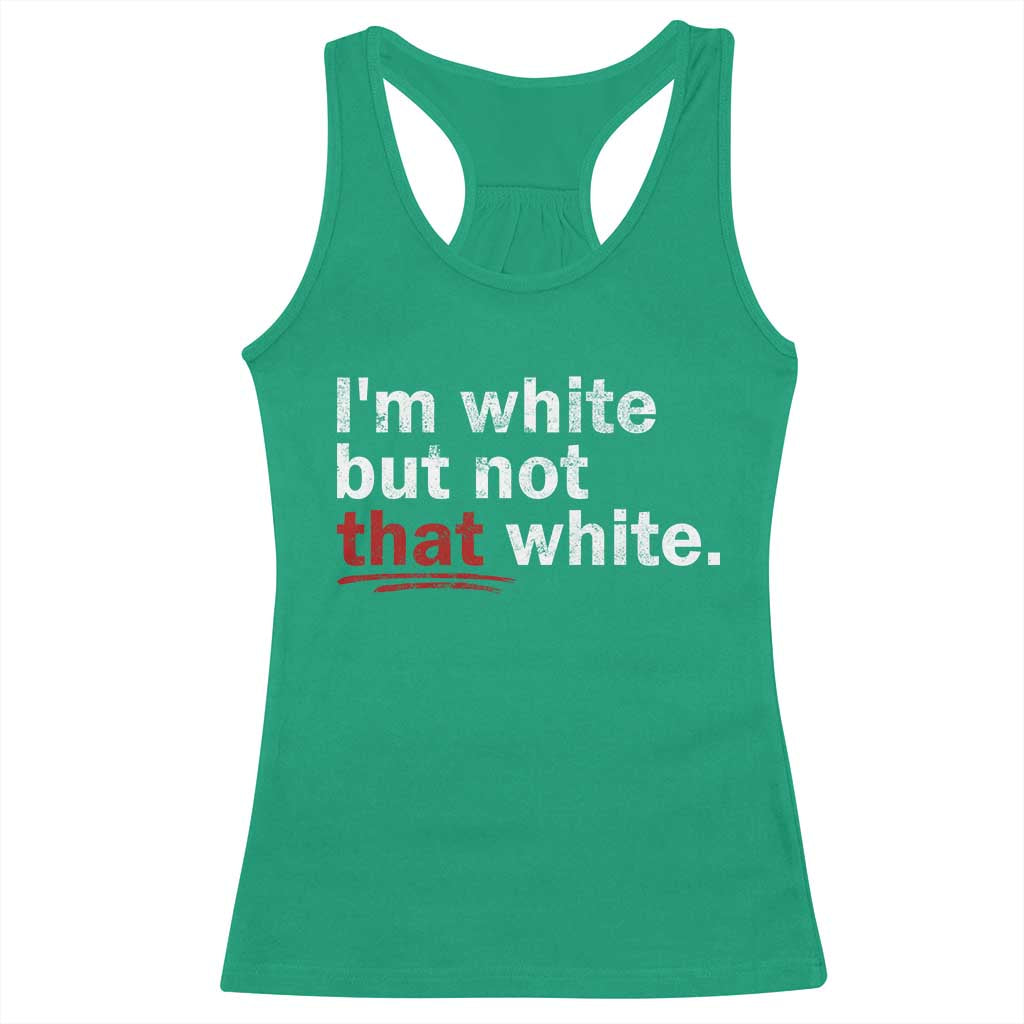 I'm White But Not That White Racerback Tank Top Funny Meme Quote TS11 Irish Green Print Your Wear