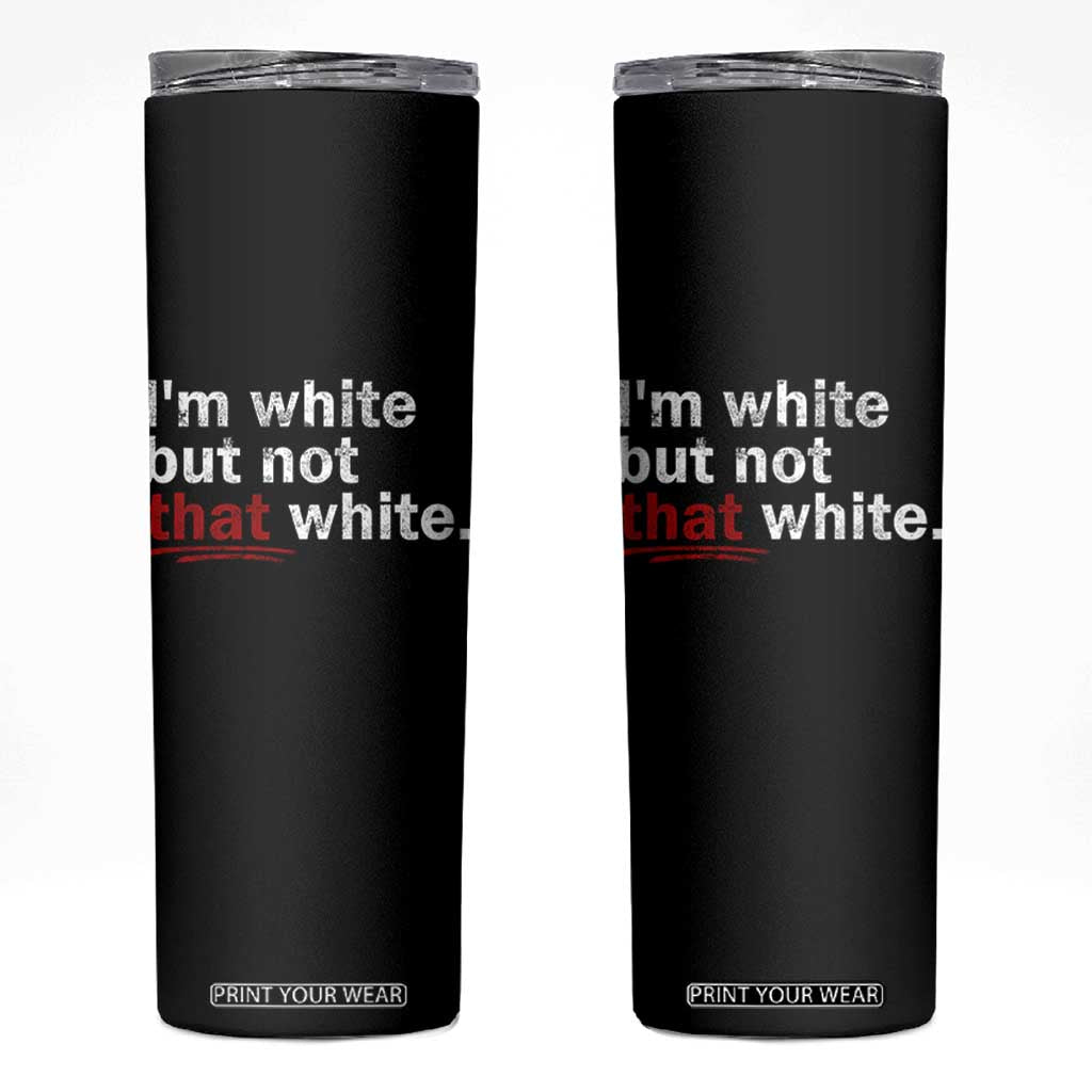 I'm White But Not That White Skinny Tumbler Funny Meme Quote TS11 Black Print Your Wear