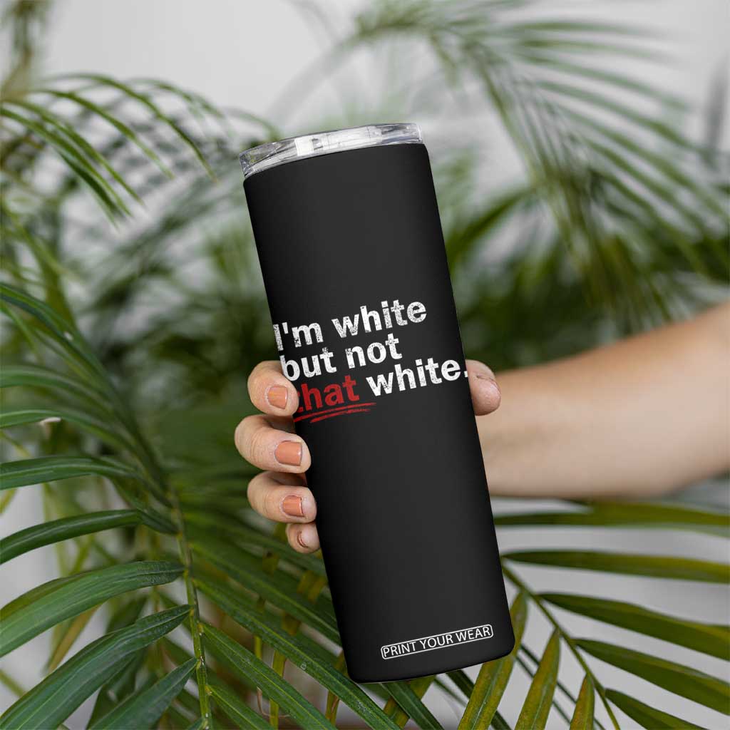 I'm White But Not That White Skinny Tumbler Funny Meme Quote TS11 Print Your Wear