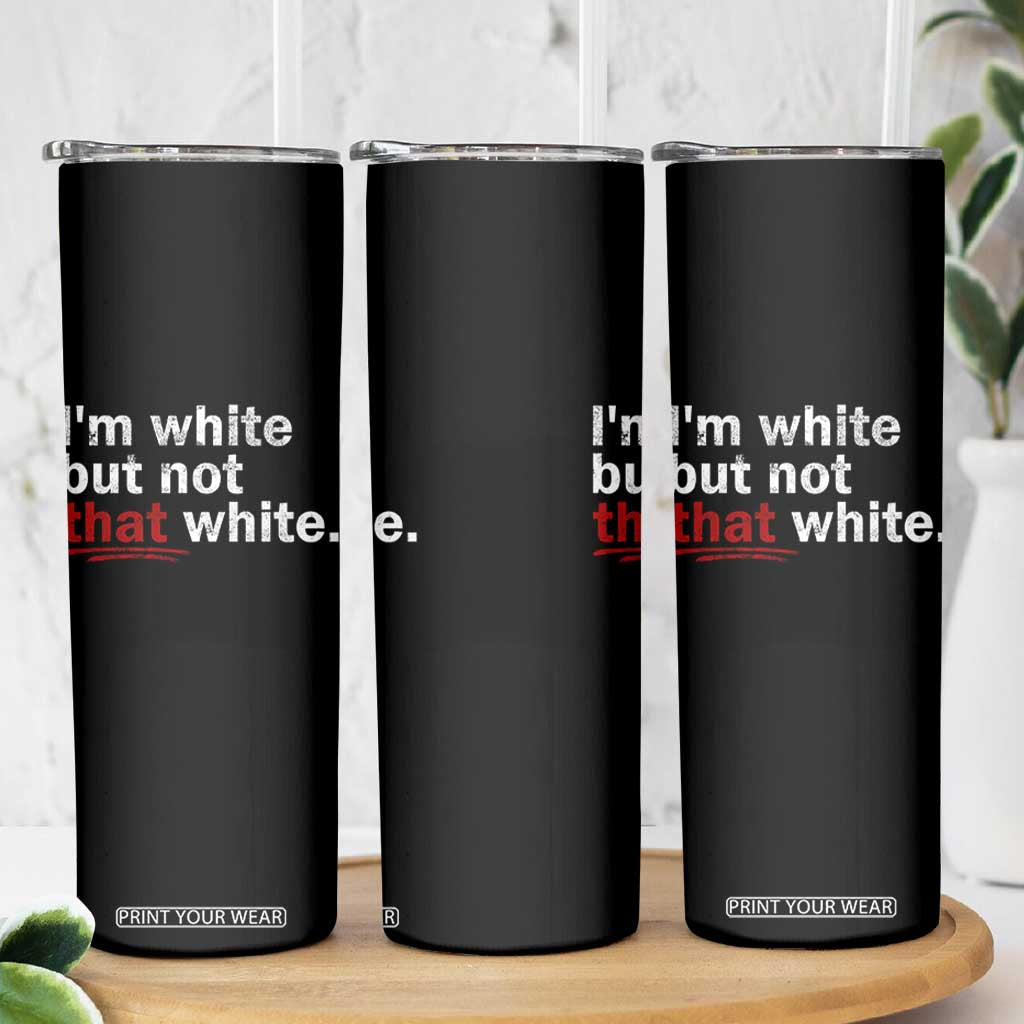 I'm White But Not That White Skinny Tumbler Funny Meme Quote TS11 Print Your Wear