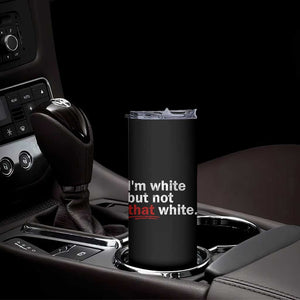 I'm White But Not That White Skinny Tumbler Funny Meme Quote TS11 Print Your Wear