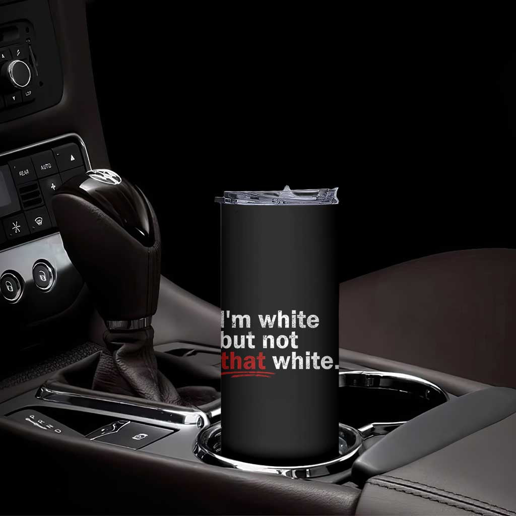 I'm White But Not That White Skinny Tumbler Funny Meme Quote TS11 Print Your Wear