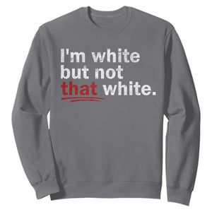 I'm White But Not That White Sweatshirt Funny Meme Quote TS11 Charcoal Print Your Wear