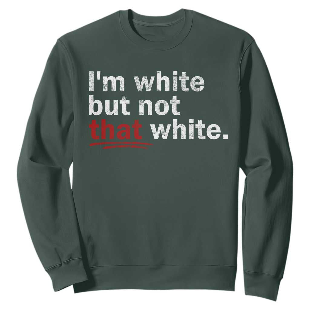 I'm White But Not That White Sweatshirt Funny Meme Quote TS11 Dark Forest Green Print Your Wear