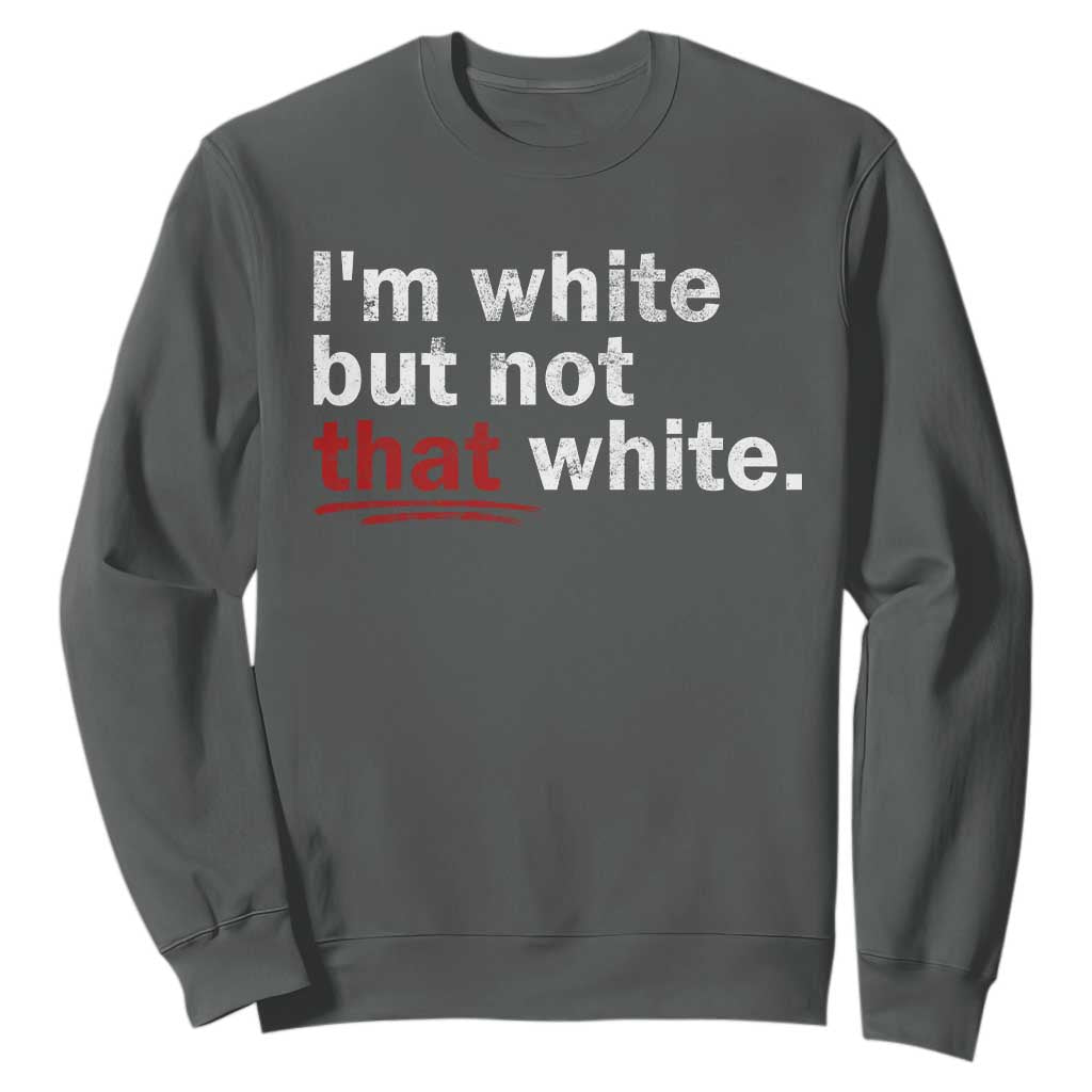 I'm White But Not That White Sweatshirt Funny Meme Quote TS11 Dark Heather Print Your Wear