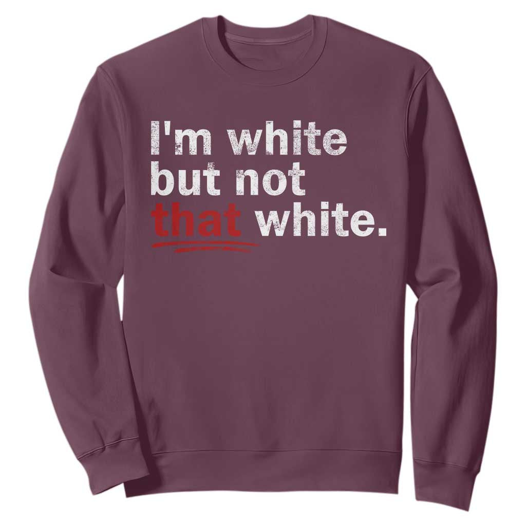 I'm White But Not That White Sweatshirt Funny Meme Quote TS11 Maroon Print Your Wear
