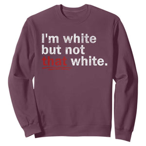 I'm White But Not That White Sweatshirt Funny Meme Quote TS11 Maroon Print Your Wear