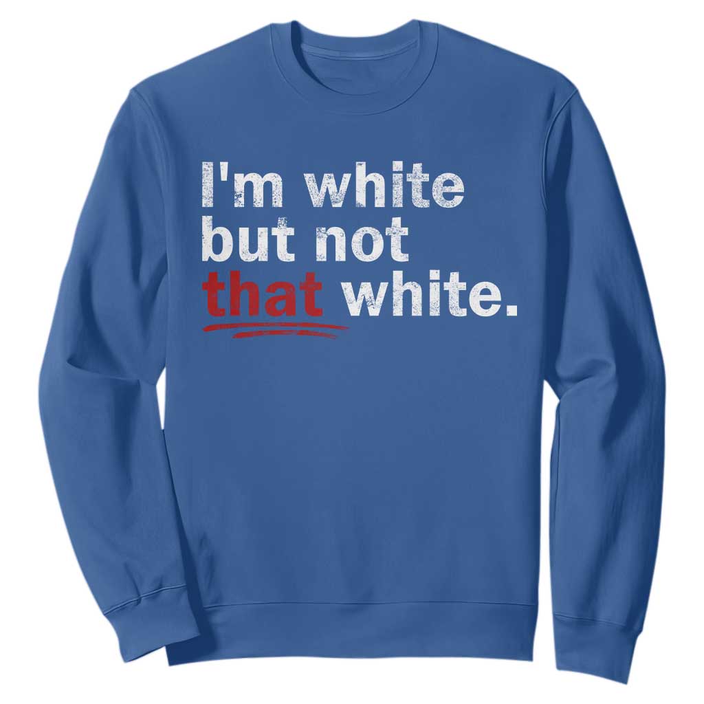 I'm White But Not That White Sweatshirt Funny Meme Quote TS11 Royal Blue Print Your Wear