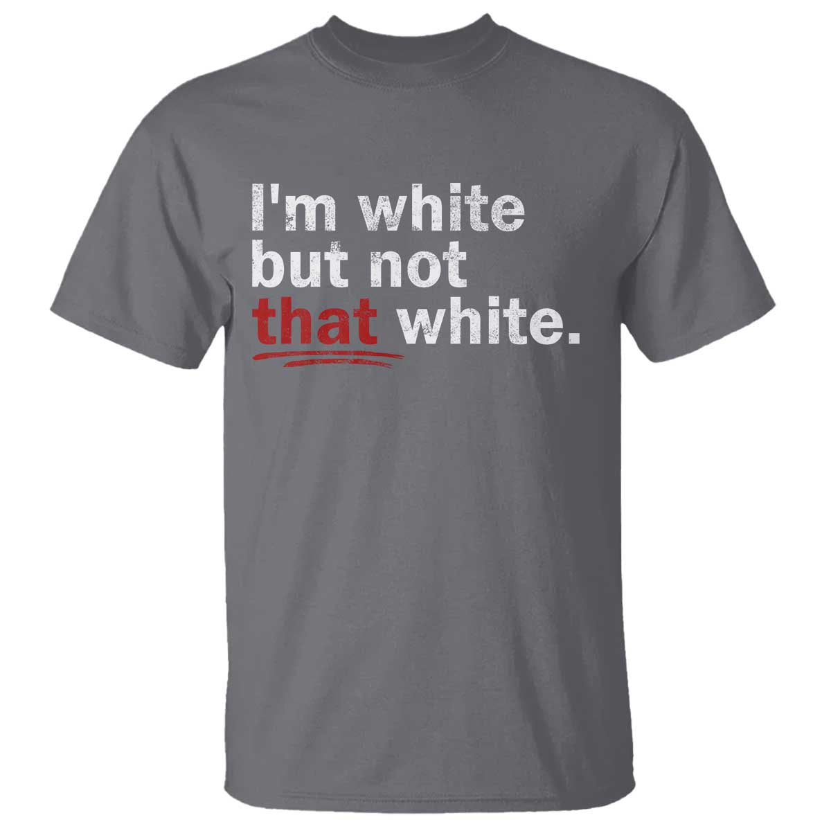 I'm White But Not That White T Shirt Funny Meme Quote TS11 Charcoal Print Your Wear