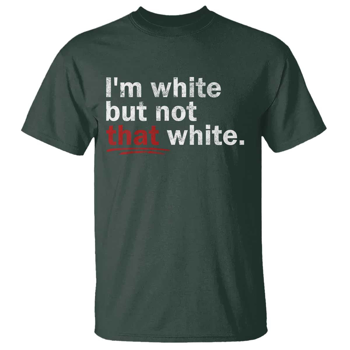 I'm White But Not That White T Shirt Funny Meme Quote TS11 Dark Forest Green Print Your Wear