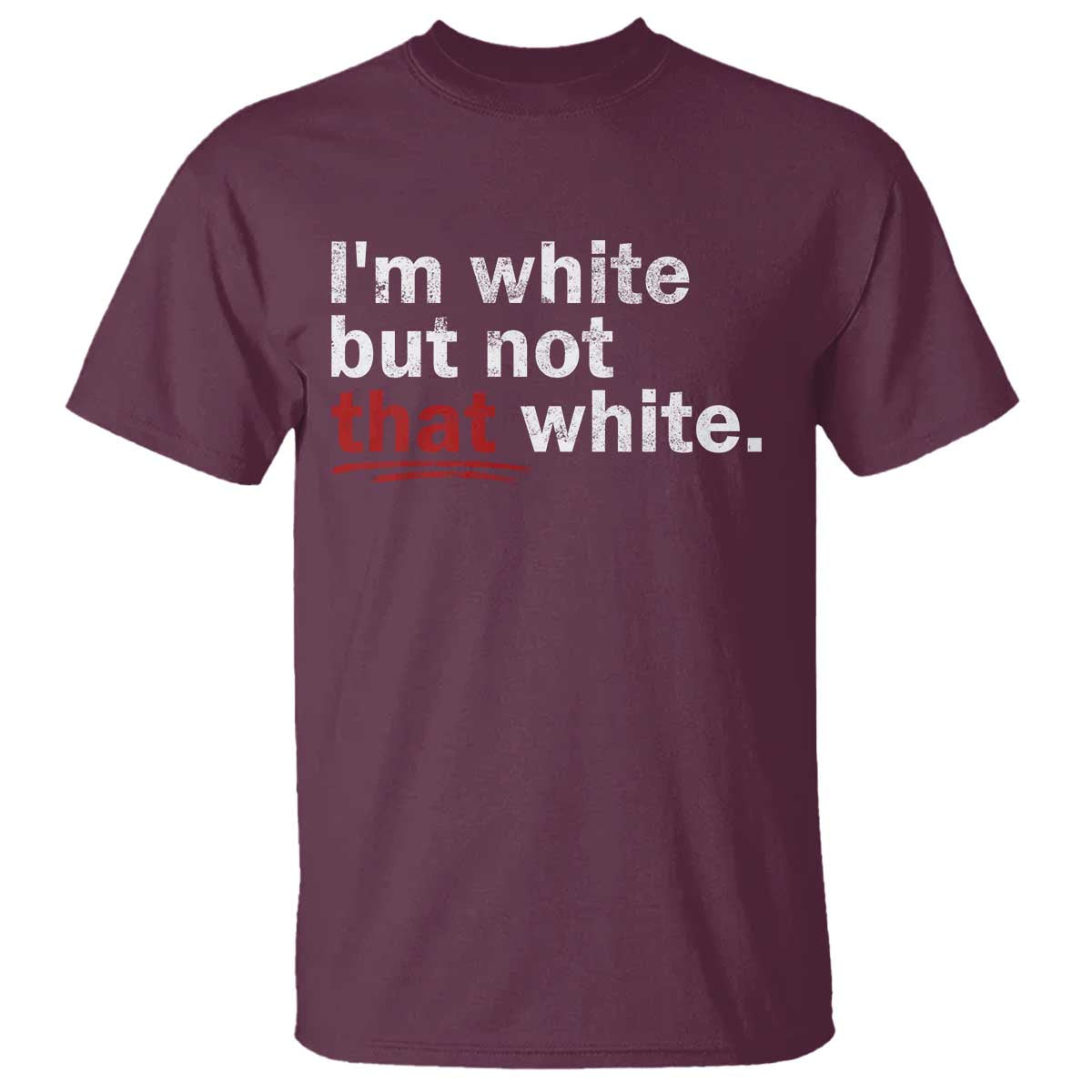 I'm White But Not That White T Shirt Funny Meme Quote TS11 Maroon Print Your Wear