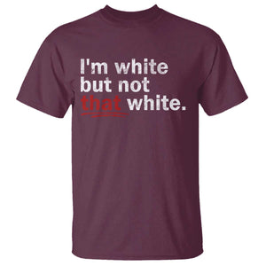 I'm White But Not That White T Shirt Funny Meme Quote TS11 Maroon Print Your Wear