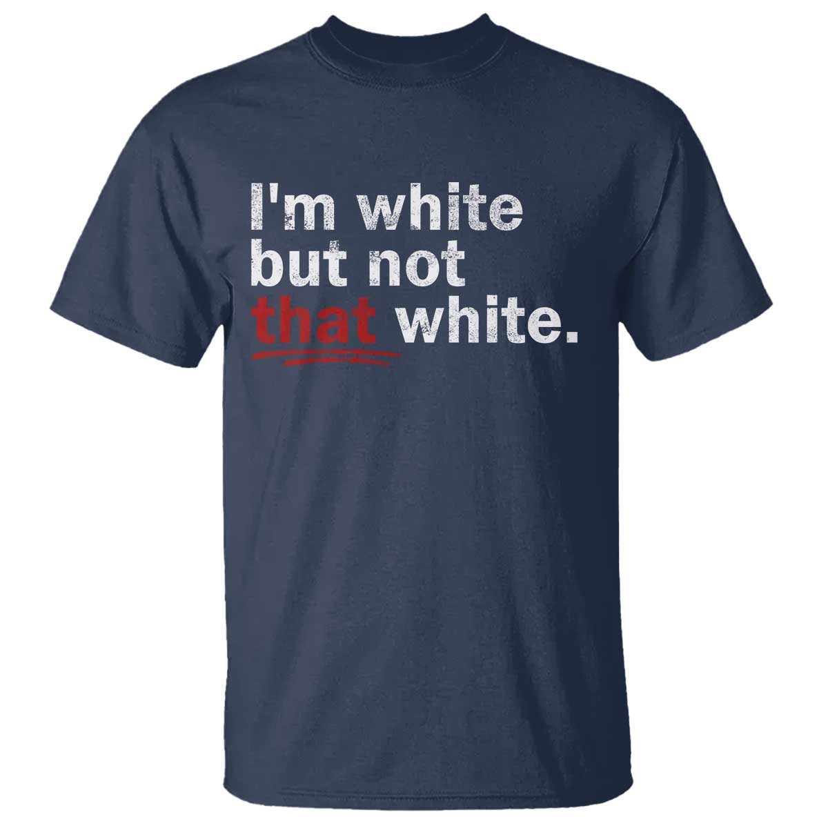 I'm White But Not That White T Shirt Funny Meme Quote TS11 Navy Print Your Wear