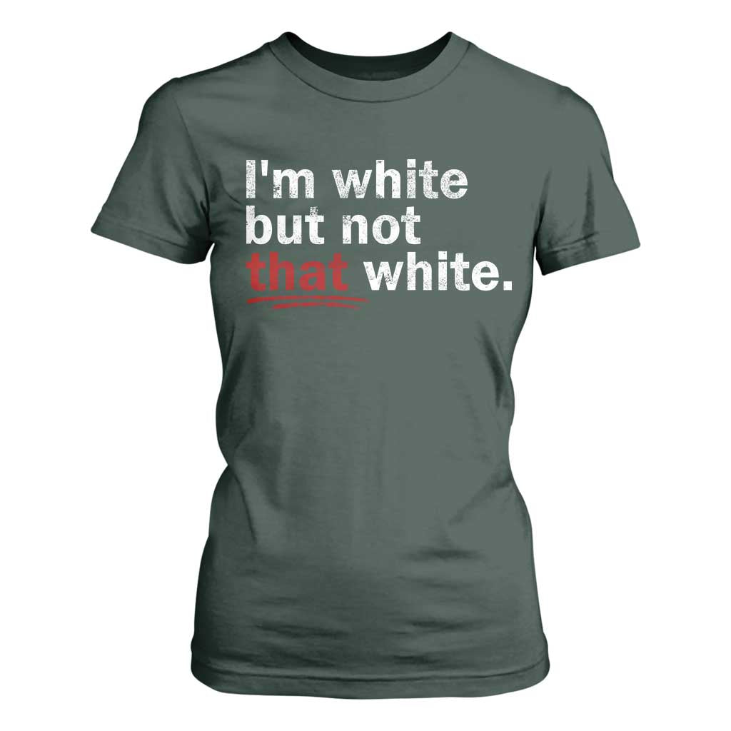 I'm White But Not That White T Shirt For Women Funny Meme Quote TS11 Dark Forest Green Print Your Wear