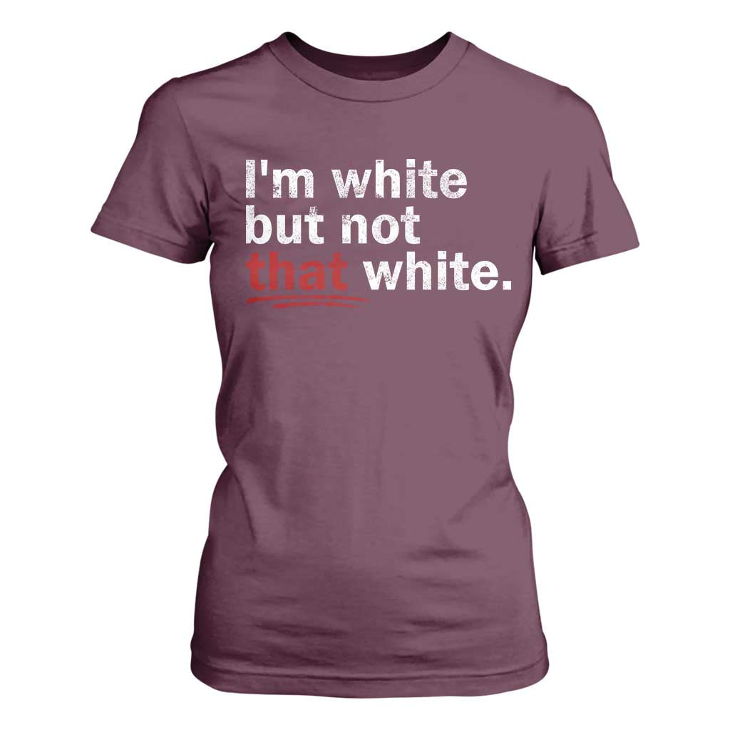 I'm White But Not That White T Shirt For Women Funny Meme Quote TS11 Maroon Print Your Wear