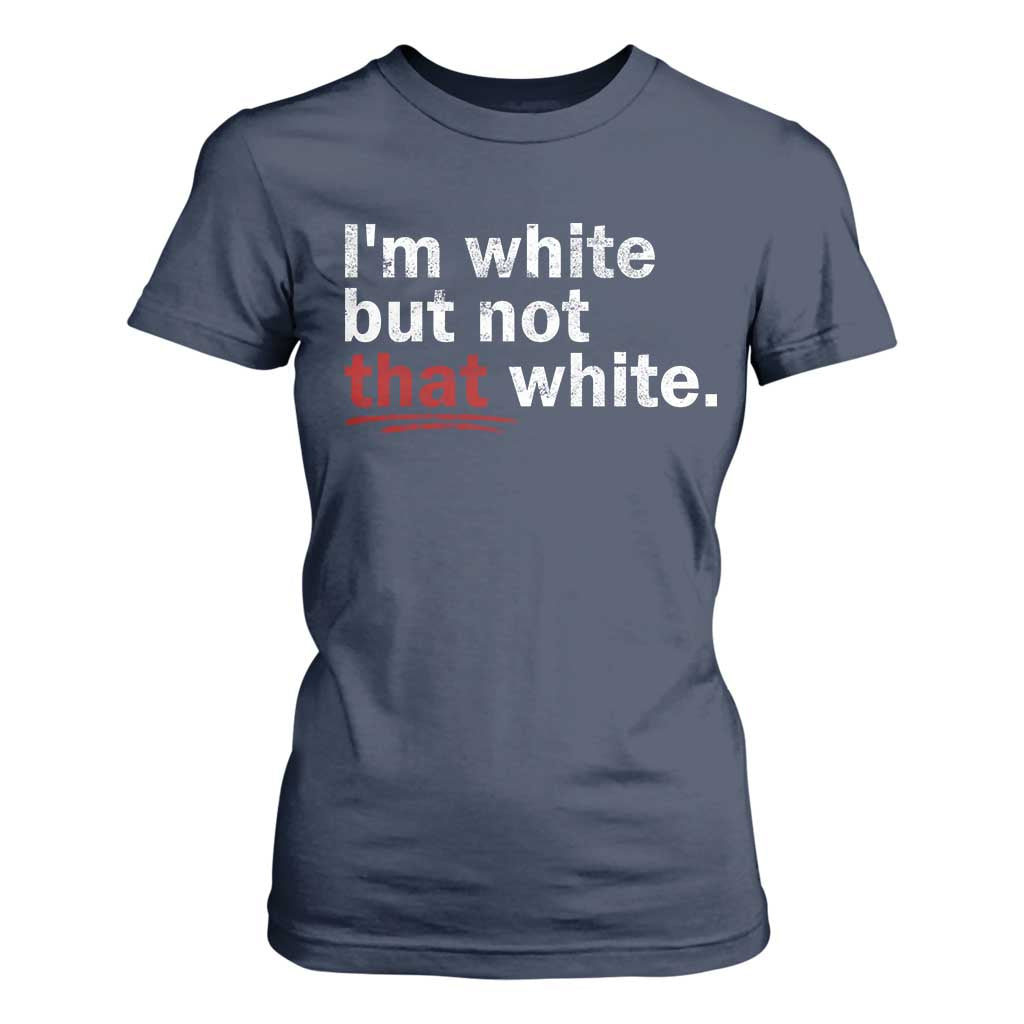 I'm White But Not That White T Shirt For Women Funny Meme Quote TS11 Navy Print Your Wear