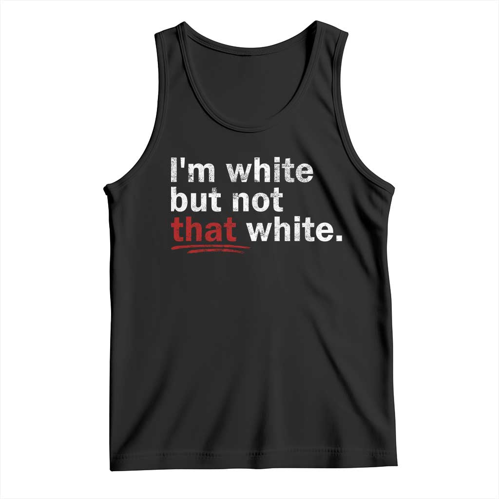 I'm White But Not That White Tank Top Funny Meme Quote TS11 Black Print Your Wear